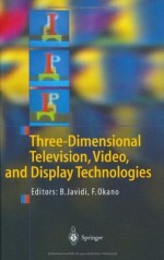 Three-Dimensional Television, Video, and Display Technologies - Bahram Javidi, Fumio Okano