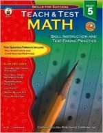 Teach & Test Math: Skill Instruction And Test-taking Practice Grade 5 (Skills for Success-Teach & Test Series) - Bill Linderman, Carson-Dellosa Publishing