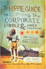 The Hippie Guide to Climbing the Corporate Ladder & Other Mountains: How JanSport Makes It Happen - Skip Yowell