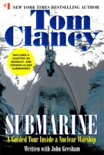 Submarine: A Guided Tour Inside a Nuclear Warship - Tom Clancy, John D. Gresham