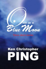 Once in a Blue Moon - Ken Christopher Ping