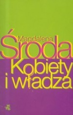 Kobiety i Władza - Magdalena Środa