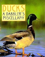 Ducks: A Dabbler's Miscellany - Eustace Hale Ball