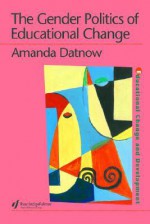 Gender Politics of Educational Change - Amanda Datnow