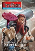 Perry Rhodan 2709: Der perfekte Jäger (Heftroman): Perry Rhodan-Zyklus "Das Atopische Tribunal" (Perry Rhodan-Erstauflage) (German Edition) - Susan Schwartz