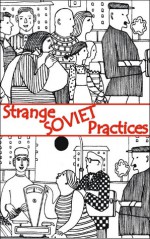 Strange Soviet Practices - Ilya Zverev, Ilya Zverev, Boris Yampolsky, Elena Glinka, Alexander Pokrovsky, Lev Rubinstein