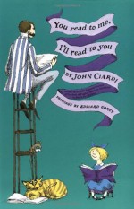 You Read to Me, I'll Read to You - John Ciardi, Edward Gorey