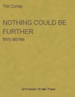 Nothing Could Be Further (thirty stories) - Tim Conley