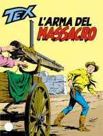 Tex n. 321: L'arma del massacro - Gianluigi Bonelli, Claudio Nizzi, Fabio Civitelli, Vincenzo Monti, Aurelio Galleppini