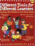 Different Tools for Different Learners: Language Arts Activities to Start Using Today! Grades K-5 - Donna VanderWeide