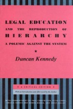 Legal Education and the Reproduction of Hierarchy: A Polemic Against the System - Duncan Kennedy, Angela Harris, Peter Gabel