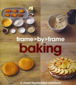 Baking: A Visual Step-by-step Cookbook (Frame By Frame) - Parragon Books Ltd.