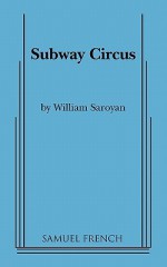 Subway Circus - William Saroyan