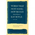 Words That Must Somehow Be Said: Selected Essays, 1927-1984 - Kay Boyle, Elizabeth S. Bell