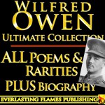 WILFRED OWEN COMPLETE WORKS ULTIMATE COLLECTION - All poems, poetry and fragments from the famous war poet PLUS BIOGRAPHY - Wilfred Owen, Darryl Marks