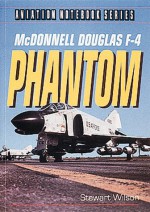 Mc Donnell Douglas F 4 Phantom (Aviation Notebook Series) - Stewart Wilson