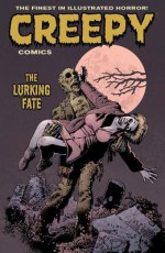 Creepy Comics Volume 3: The Lurking Fate - John Arcudi, Peter Bagge, Dan Braun, Cullen Bunn, Gilbert Hernández, Jim Keegan, Alisa Kwitney, Ron Marz, Doug Moench, J Torres, Matt Weinhold, Ruth Keegan, Brendan Wright, Richard Clark, Richard Corben, Joëlle Jones, Kelley Jones, Lukas Ketner, Mike Mignola, Troy Nixey, Amy