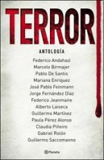 Terror: Antología - Federico Andahazi, Marcelo Birmajer, Claudia Piñeiro, Gabriel Rolón, Guillermo Saccomanno, Pablo De Santis, Marina Enriquez, José Pablo Feinmann, Jorge Fernandez Diaz, Federico Jeanmaire, Alberto Laiseca, Guillermo Martínez, Paula Perez Alonso