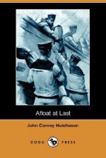 Afloat at Last (Dodo Press) - John Conroy Hutcheson