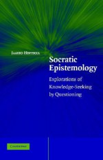 Socratic Epistemology: Explorations of Knowledge-Seeking by Questioning - Jaakko Hintikka