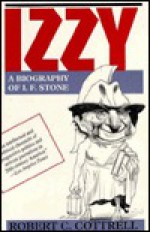 Izzy: A Biog Of I.f. Stone: A Biog Of I.f. Stone - Robert C. Cottrell