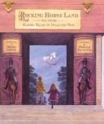 Rocking Horse Land and Other Classic Tales of Dolls and Toys - Naomi Lewis