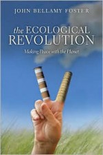 The Ecological Revolution: Making Peace with the Planet - John Bellamy Foster