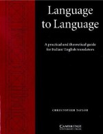 Language to Language: A Practical and Theoretical Guide for Italian/English Translators - Christopher Taylor