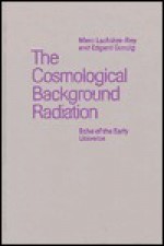 The Cosmological Background Radiation - Marc Lachièze-Rey, Edgard Gunzig, John Simmons