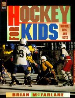 Hockey for Kids: Heroes, Tips, and Facts - Brian McFarlane, Bill Slavin