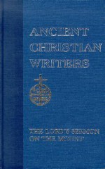 The Lord's Sermon on the Mount (Ancient Christian Writers 5) - Augustine of Hippo, John J. Jepson, Walter J. Burghardt, Johannes Quasten, Joseph C. Plumpe