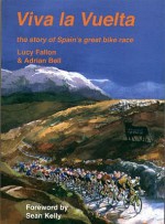 Viva La Vuelta!: The Story Of Spain's Great Bike Race - Lucy Fallon, Adrian Bell