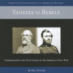 Yankees vs. Rebels: Understanding the True Causes of the American Civil War - Bill Potter