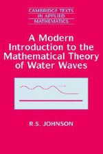 A Modern Introduction to the Mathematical Theory of Water Waves - R.S. Johnson, D.G. Crighton