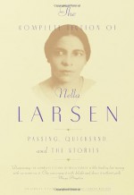 The Complete Fiction of Nella Larsen: Passing, Quicksand, and The Stories - Nella Larsen, Charles Larson, Marita Golden