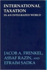 International Taxation in an Integrated World - Jacob A. Frenkel, Efraim Sadka, Assaf Razin