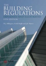 The Building Regulations: Explained and Illustrated - M.J. Billington