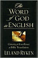 The Word of God in English: Criteria for Excellence in Bible Translation - Leland Ryken, C. John Collins