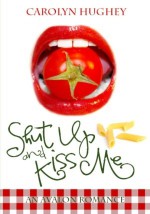 Shut Up and Kiss Me - Carolyn Hughey