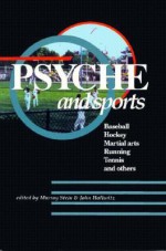 Psyche and Sports: Baseball, Hockey, Martial Arts, Running, Tennis, and Others - Murray Stein