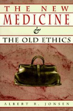 The New Medicine and the Old Ethics - Albert R. Jonsen