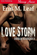 Love Storm [Dream Marked 3] (Siren Publishing Menage Amour) - Erin M. Leaf