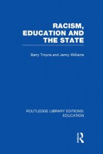 Racism, Education and the State: Volume 6 (Routledge Library Editions: Education) - Barry Troyna, Jenny Williams