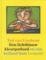 Een lichtblauw kleurpotlood en een hollend huis - Ted van Lieshout