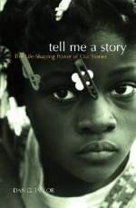 Tell Me a Story: The Life-Shaping Power of Our Stories - Daniel Taylor