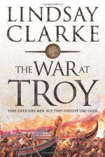 The War at Troy - Lindsay Clarke