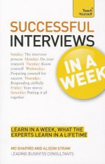 Succeeding at Interviews in a Week a Teach Yourself Guide - Alison Straw, Mo Shapiro