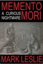 Memento Mori: A Curious Nightmare - Mark Leslie