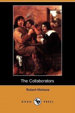 The Collaborators (Dodo Press) - Robert Smythe Hichens