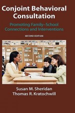 Conjoint Behavioral Consultation: Promoting Family-School Connections and Interventions - Susan M. Sheridan, Thomas R. Kratochwill